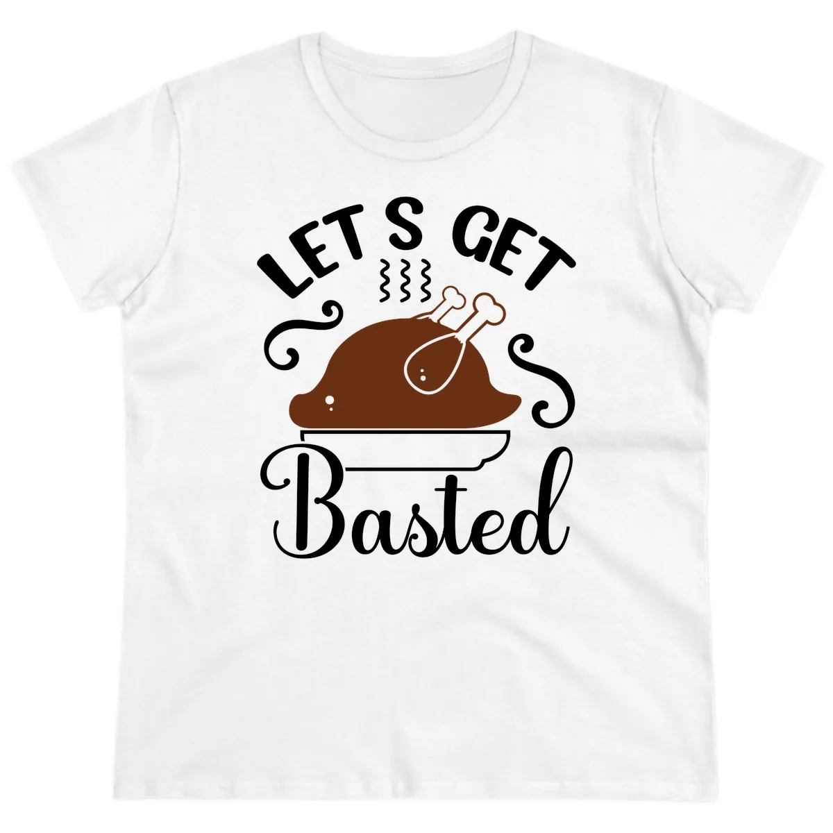 Let's Get Basted Thanksgiving Turkey Design Ladies Tee in White