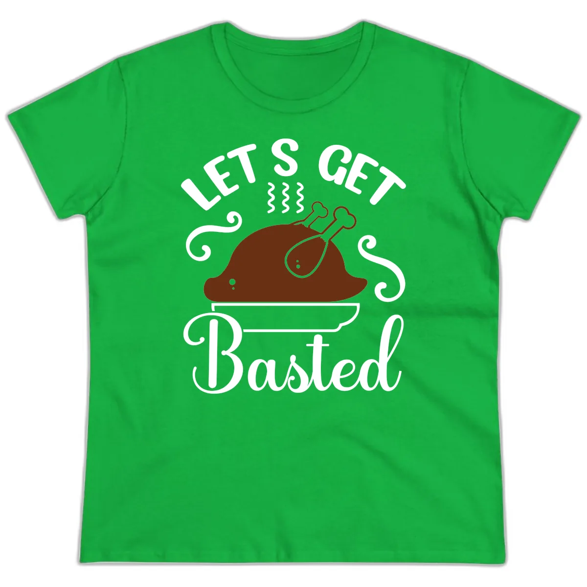 Let's Get Basted Thanksgiving Turkey Design Ladies Tee in Irish Green