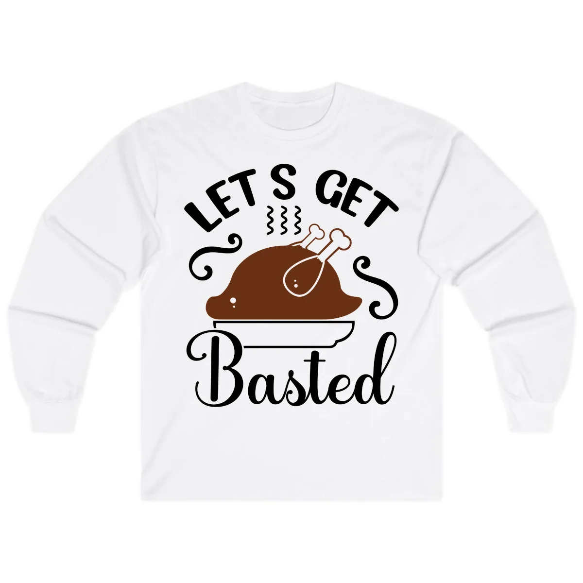 Let's Get Basted Thanksgiving Turkey Design Long Sleeve in White