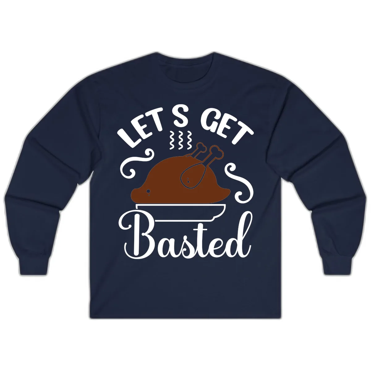 Let's Get Basted Thanksgiving Turkey Design Long Sleeve in Navy