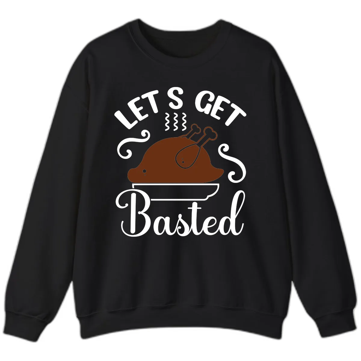 Let's Get Basted Thanksgiving Turkey Design Sweatshirt in Black