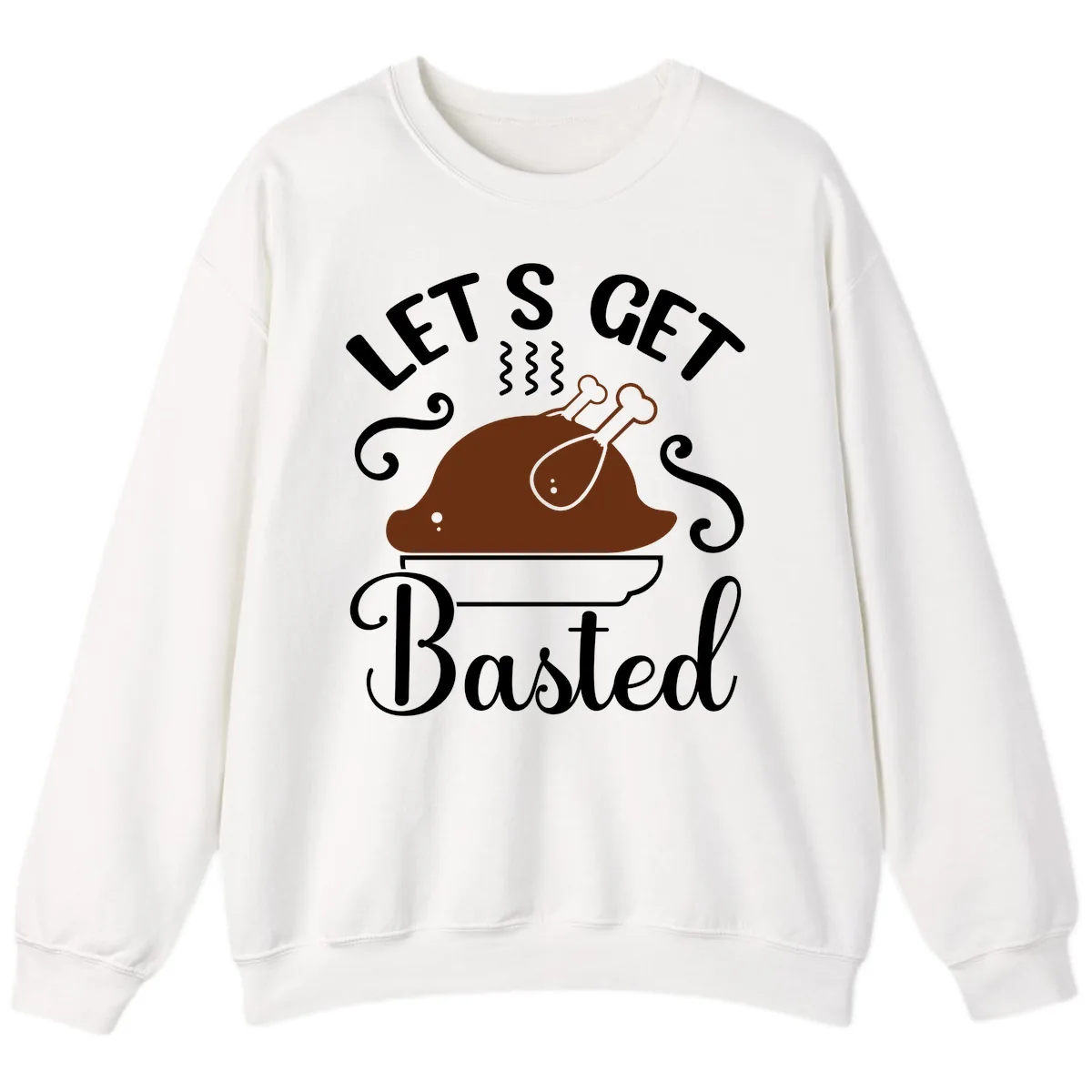 Let's Get Basted Thanksgiving Turkey Design Sweatshirt in White
