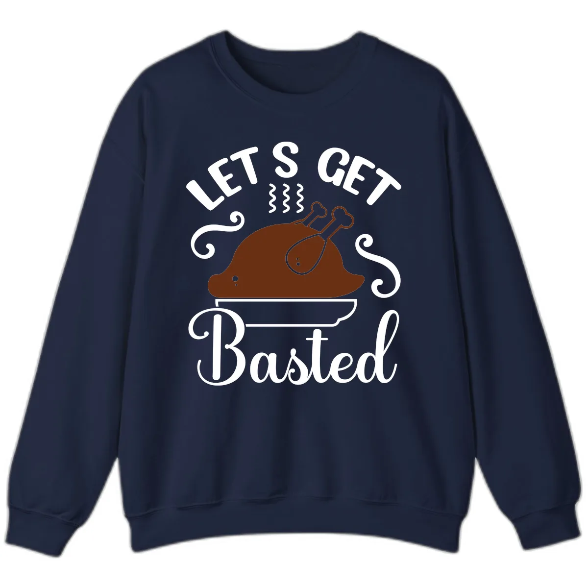 Let's Get Basted Thanksgiving Turkey Design Sweatshirt in Navy