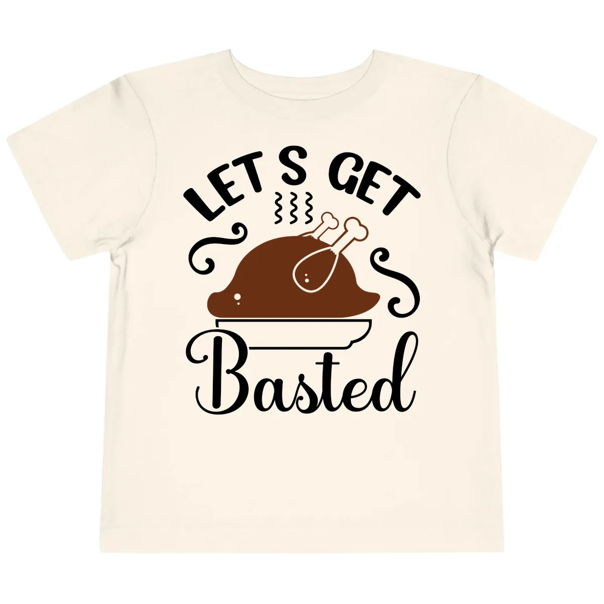 Let's Get Basted Thanksgiving Turkey Design Toddler T-Shirt in Natural