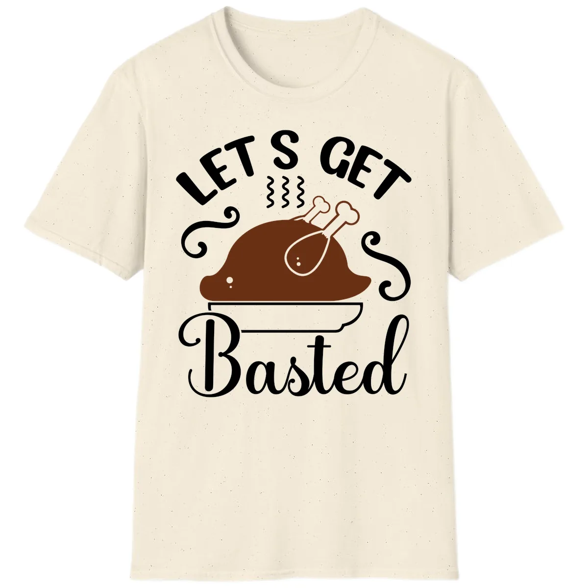 Let's Get Basted Thanksgiving Turkey Design T-Shirt in Natural