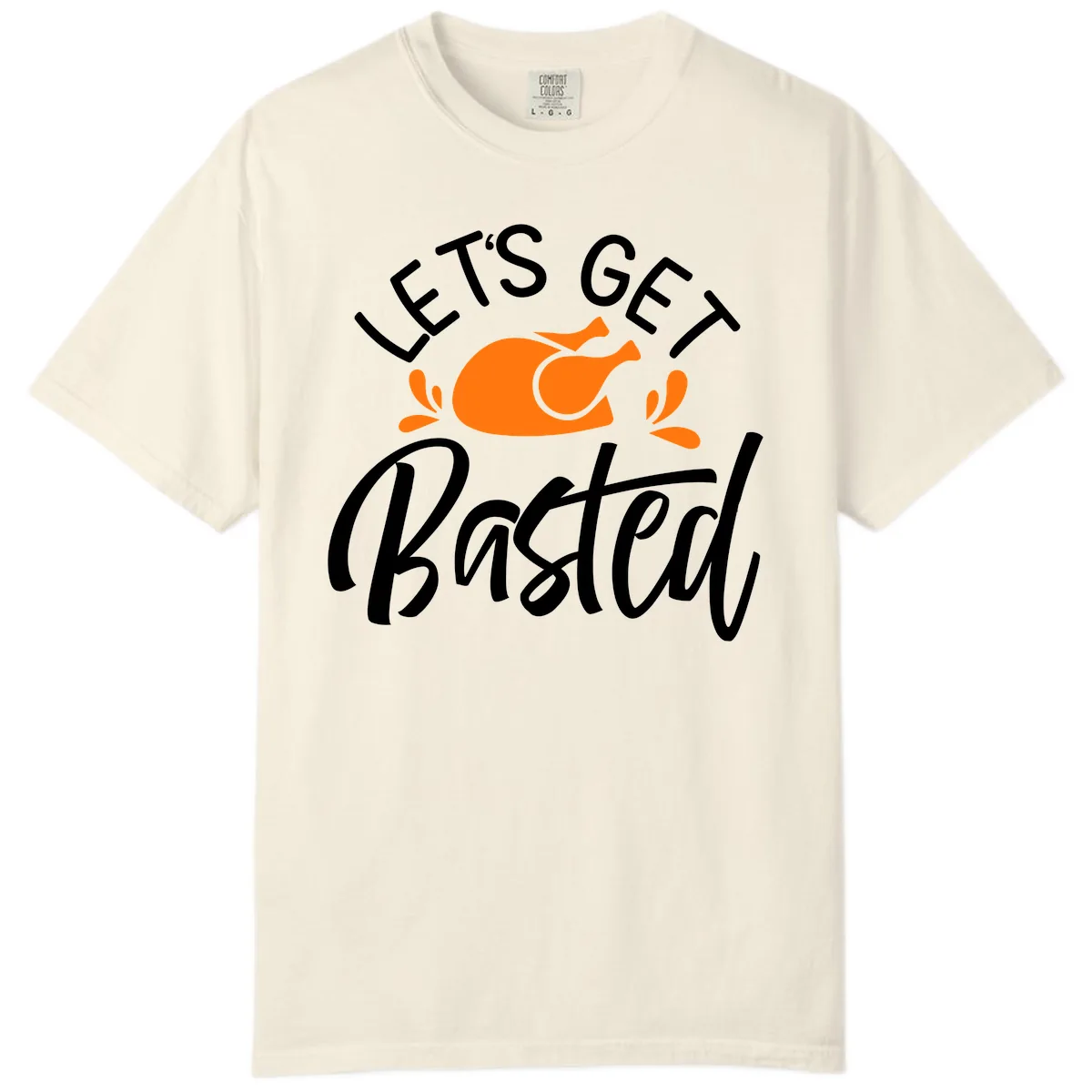 Lets Get Basted Thanksgiving Turkey Design Comfort Color in Ivory