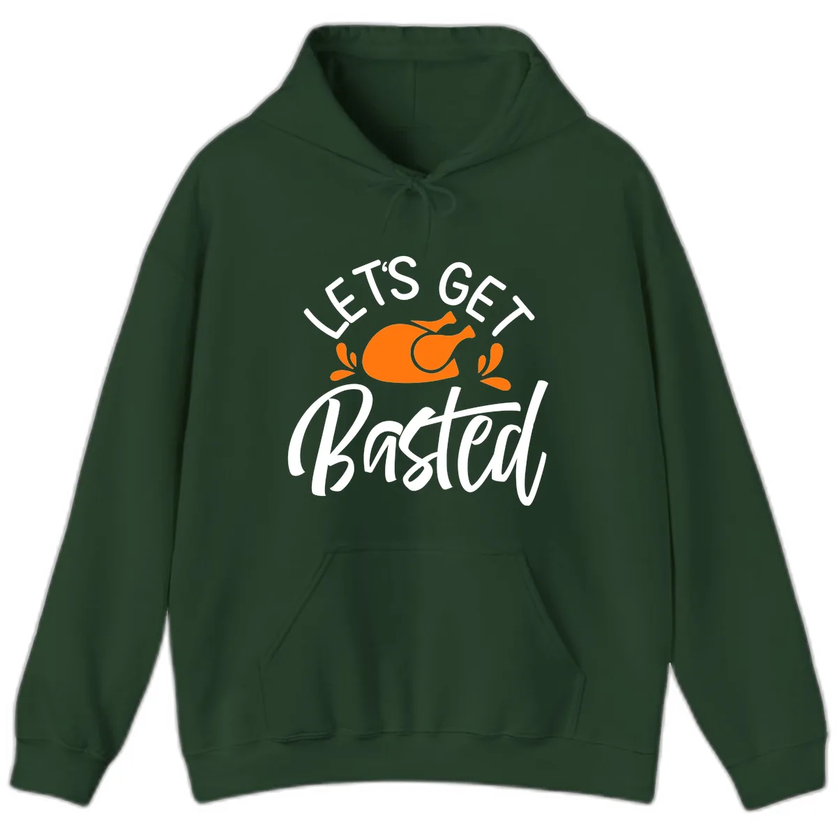 Lets Get Basted Thanksgiving Turkey Design Hoodie in Forest Green