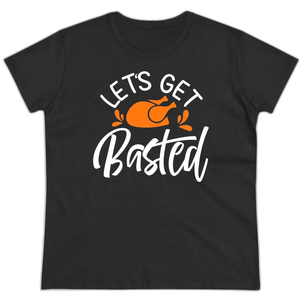 Lets Get Basted Thanksgiving Turkey Design Ladies Tee in Black