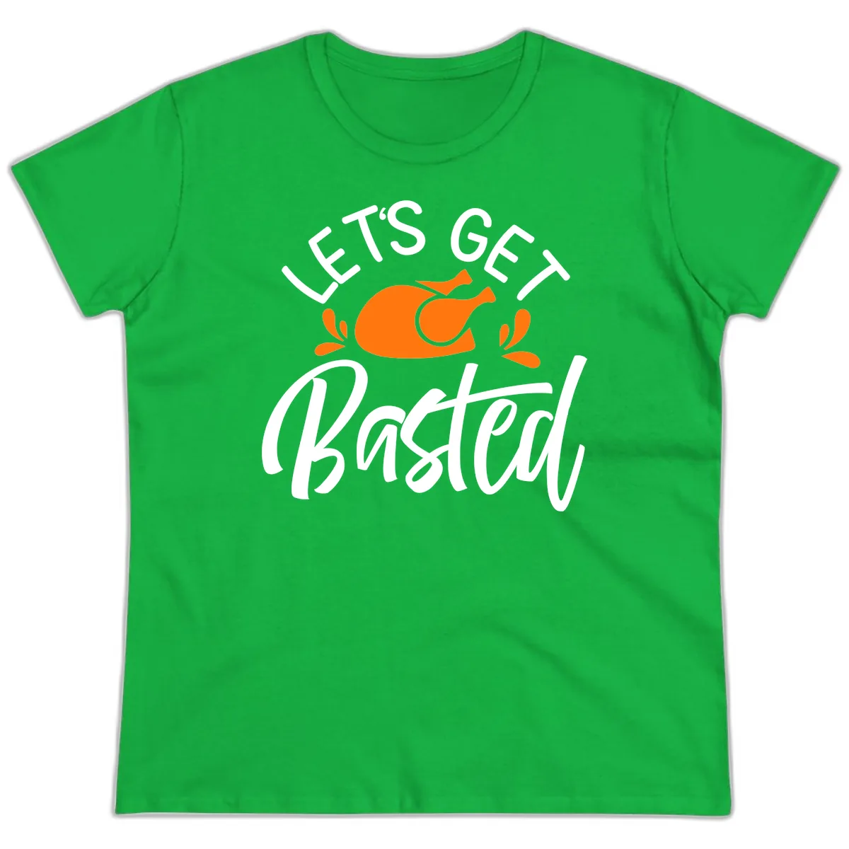 Lets Get Basted Thanksgiving Turkey Design Ladies Tee in Irish Green