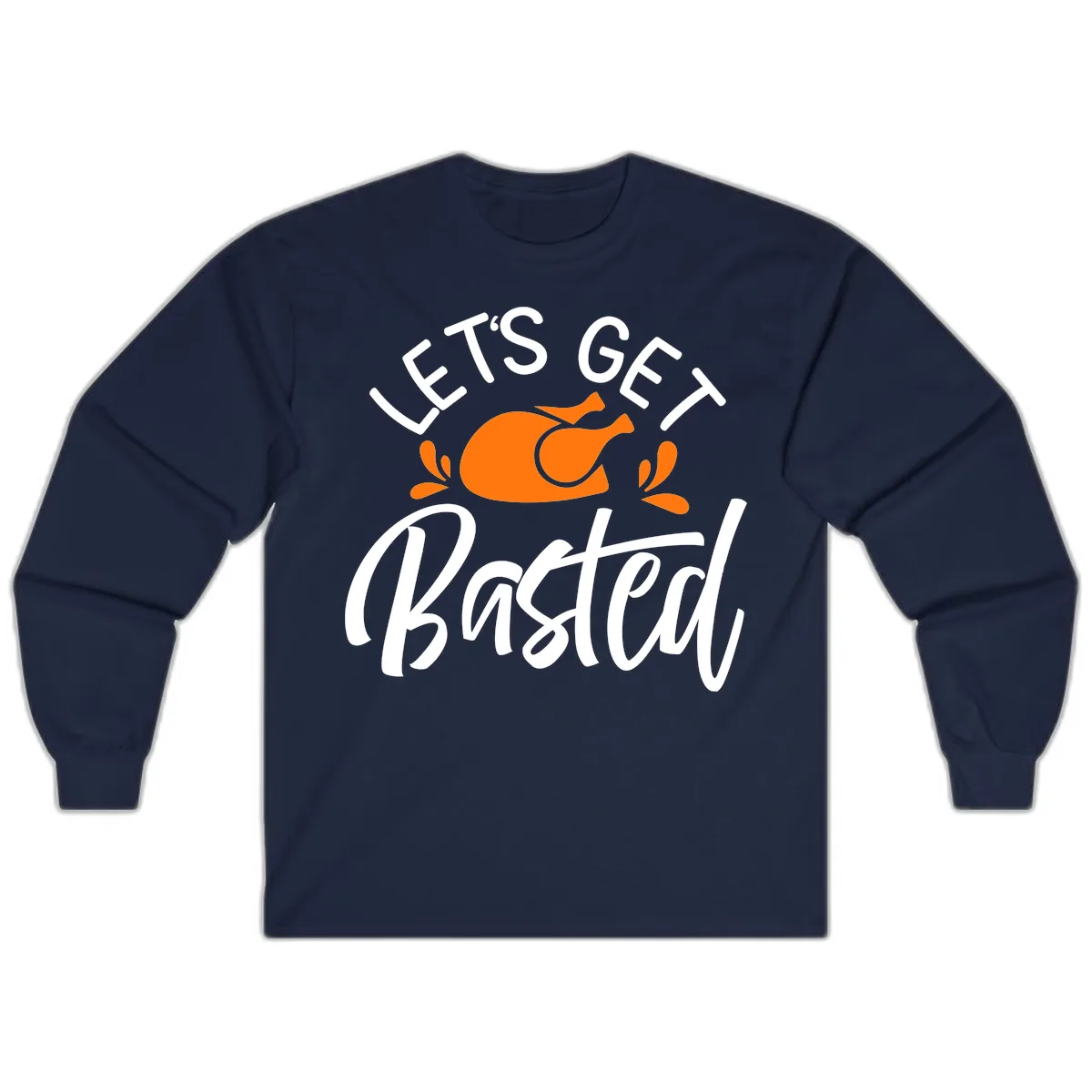 Lets Get Basted Thanksgiving Turkey Design Long Sleeve in Navy