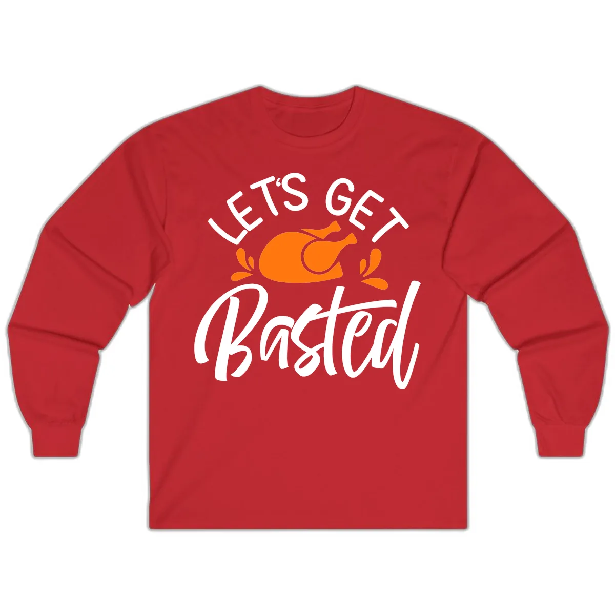 Lets Get Basted Thanksgiving Turkey Design Long Sleeve in Red