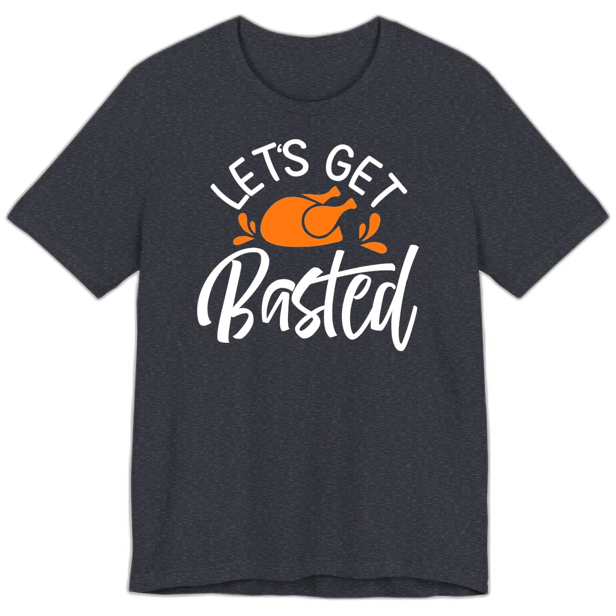 Lets Get Basted Thanksgiving Turkey Design Premium T-Shirt in Heather Navy