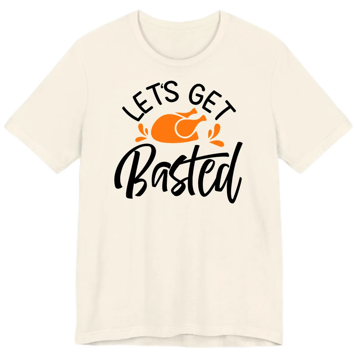 Lets Get Basted Thanksgiving Turkey Design Premium T-Shirt in Natural