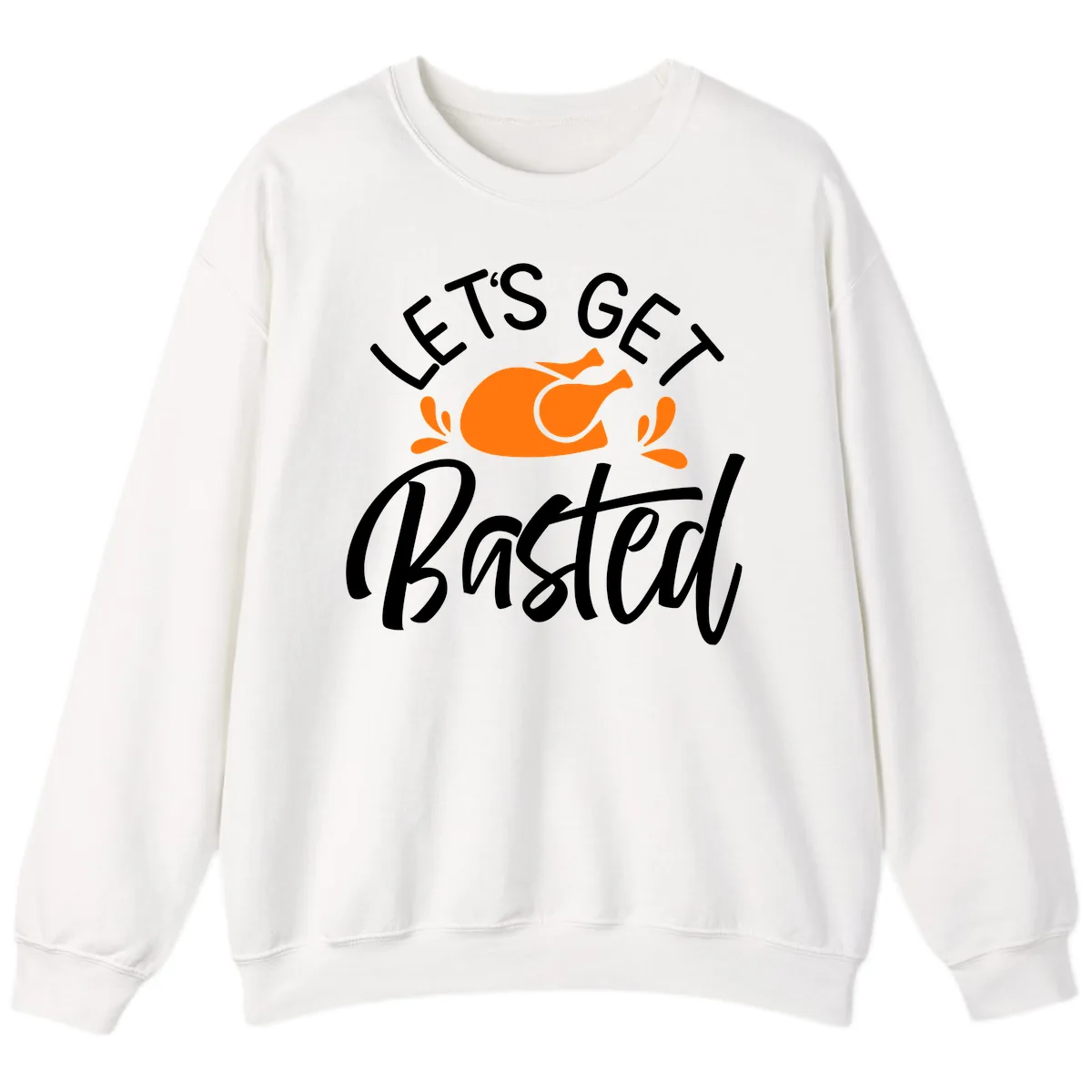 Lets Get Basted Thanksgiving Turkey Design Sweatshirt in White