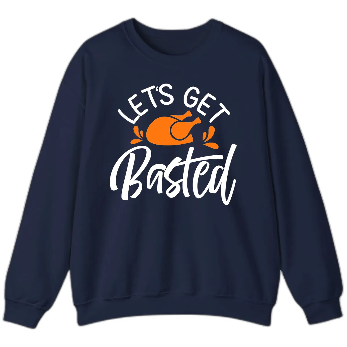 Lets Get Basted Thanksgiving Turkey Design Sweatshirt in Navy