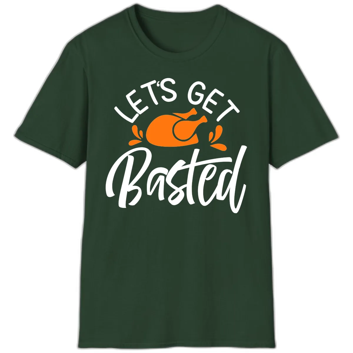 Lets Get Basted Thanksgiving Turkey Design T-Shirt in Forest Green