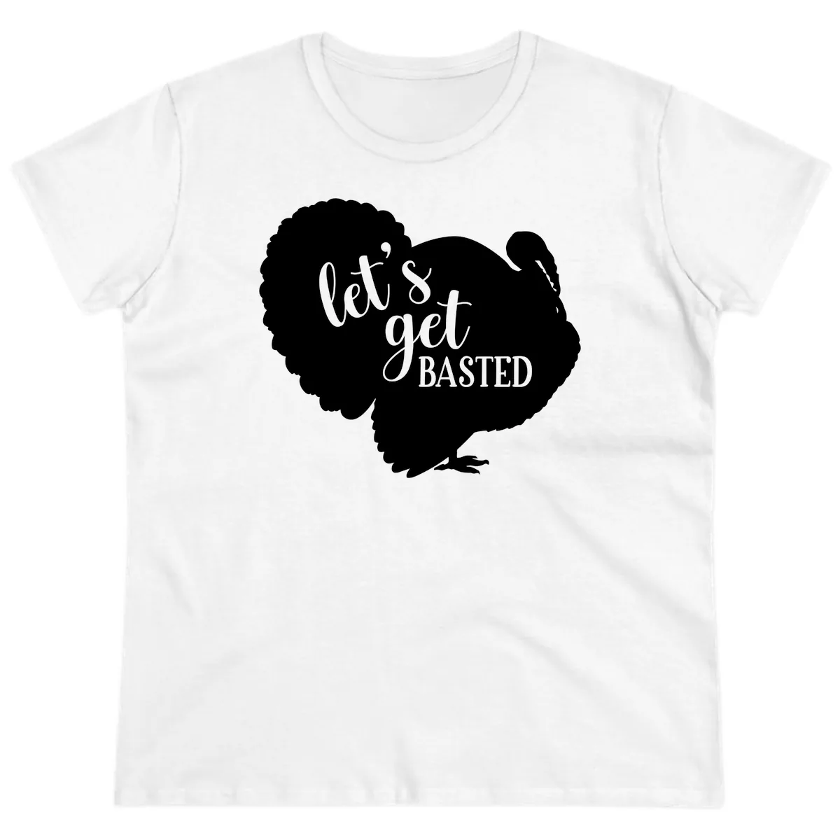 Let's Get Basted Turkey Design Ladies Tee in White