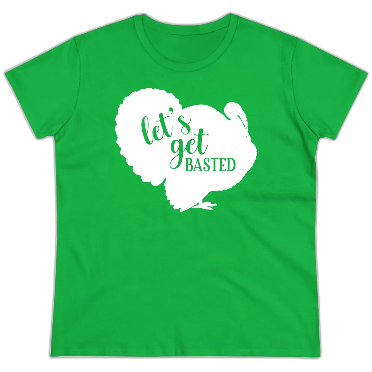 Let's Get Basted Turkey Design Ladies Tee in Irish Green