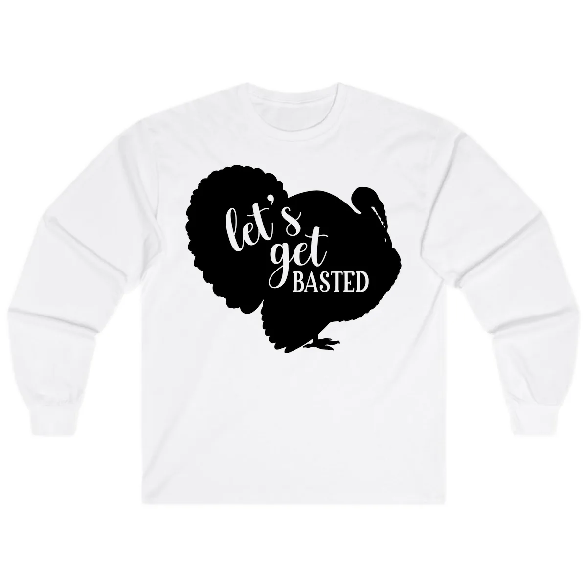Let's Get Basted Turkey Design Long Sleeve in White