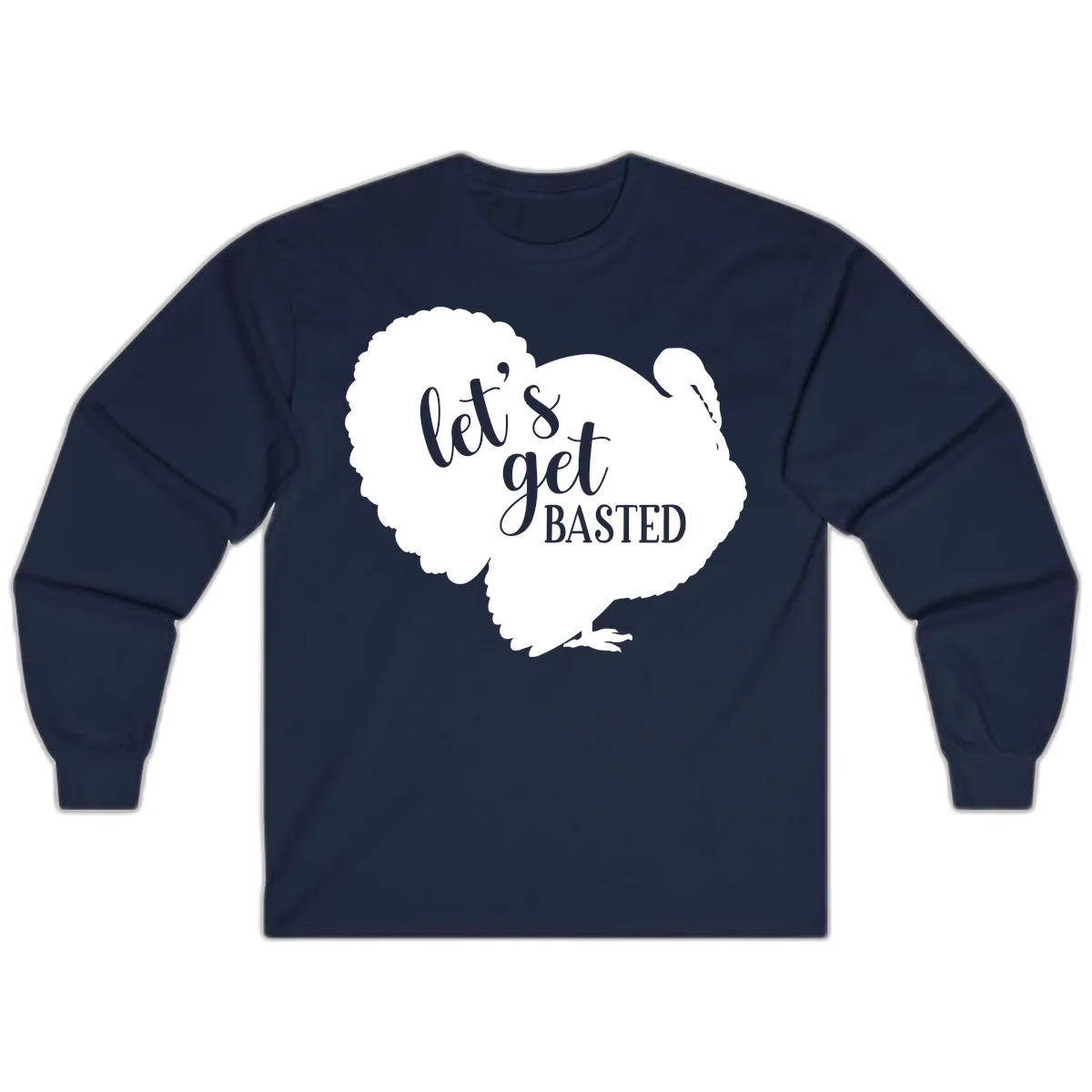 Let's Get Basted Turkey Design Long Sleeve in Navy