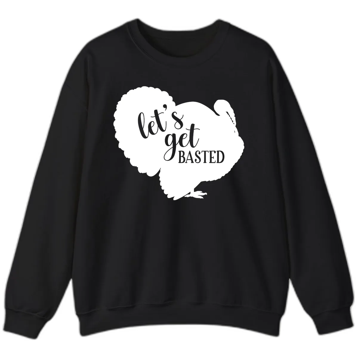 Let's Get Basted Turkey Design Sweatshirt in Black