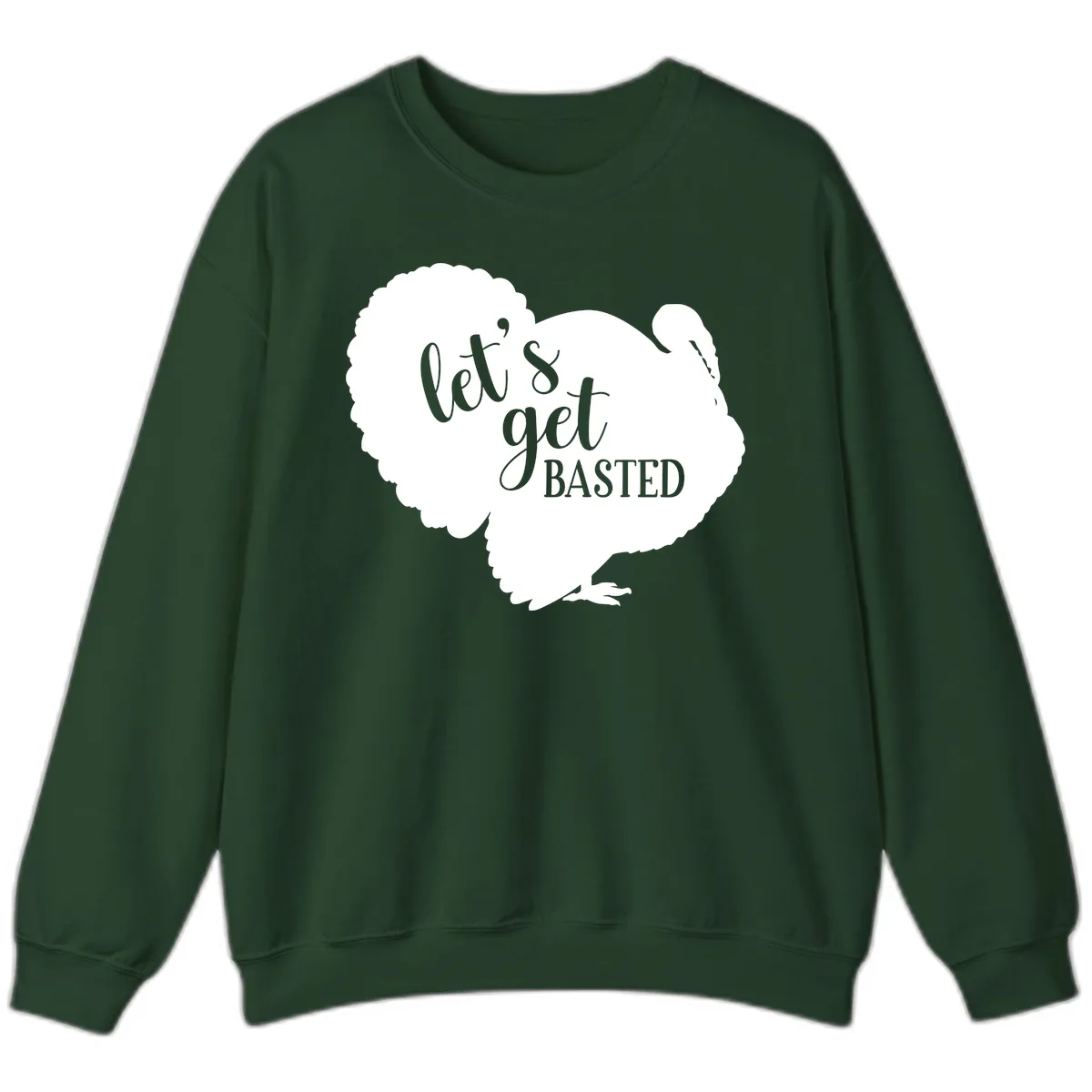 Let's Get Basted Turkey Design Sweatshirt in Forest Green