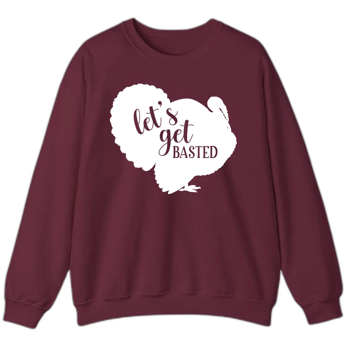 Let's Get Basted Turkey Design Sweatshirt in Maroon