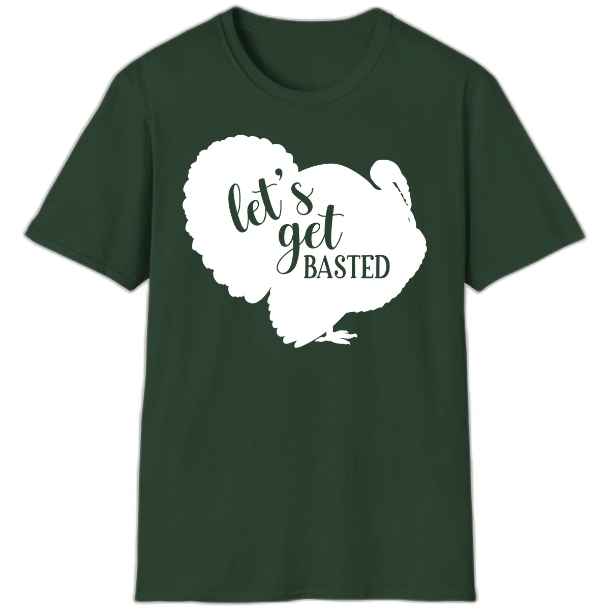 Let's Get Basted Turkey Design T-Shirt in Forest Green