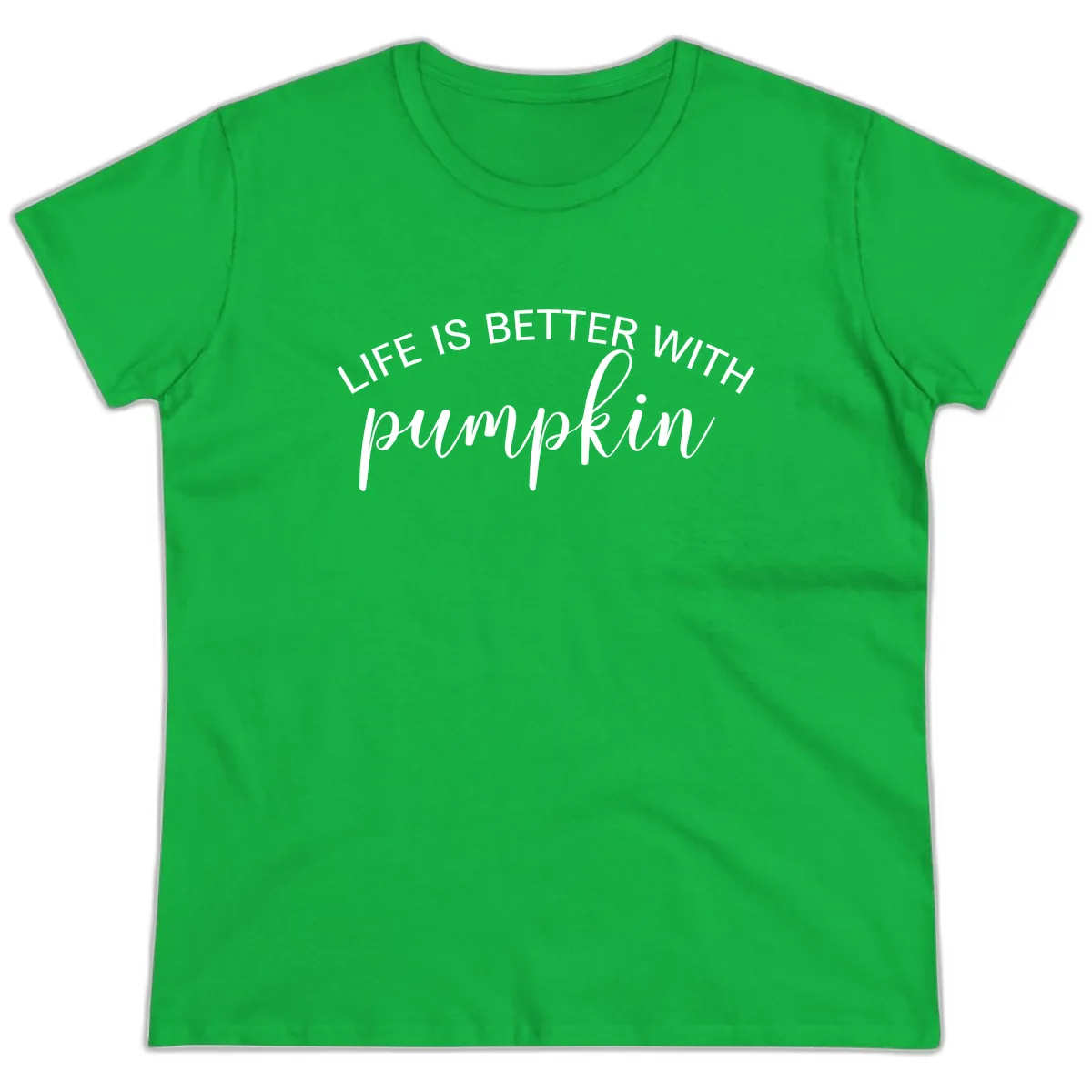 Life Is Better With Pumpkin Fall Phrase Ladies Tee in Irish Green