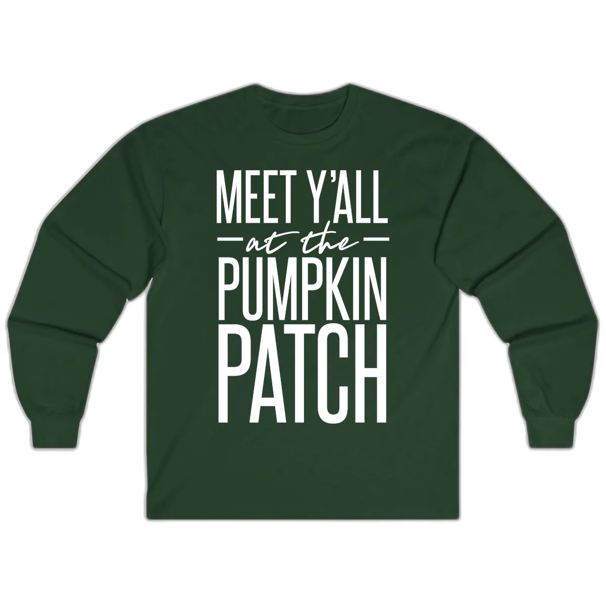 Meet Y'all At The Pumpkin Patch Long Sleeve in Forest Green