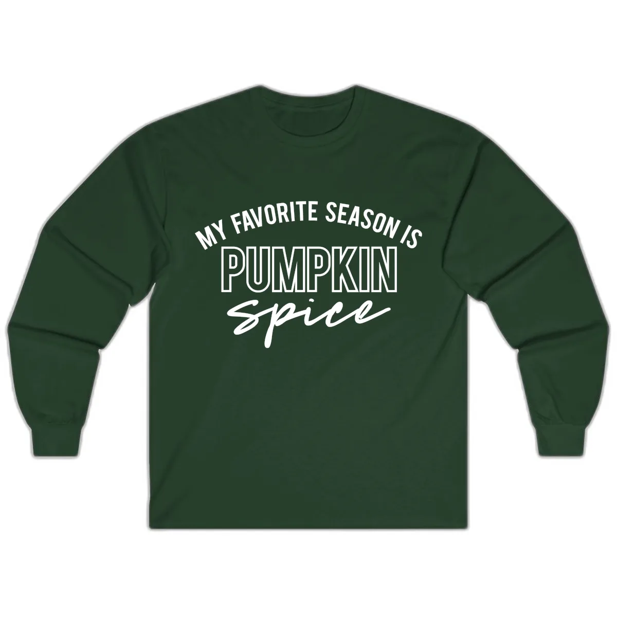 My Favorite Season Is Pumpkin Spice Long Sleeve in Forest Green