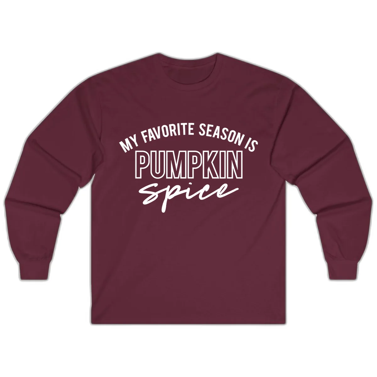 My Favorite Season Is Pumpkin Spice Long Sleeve in Maroon