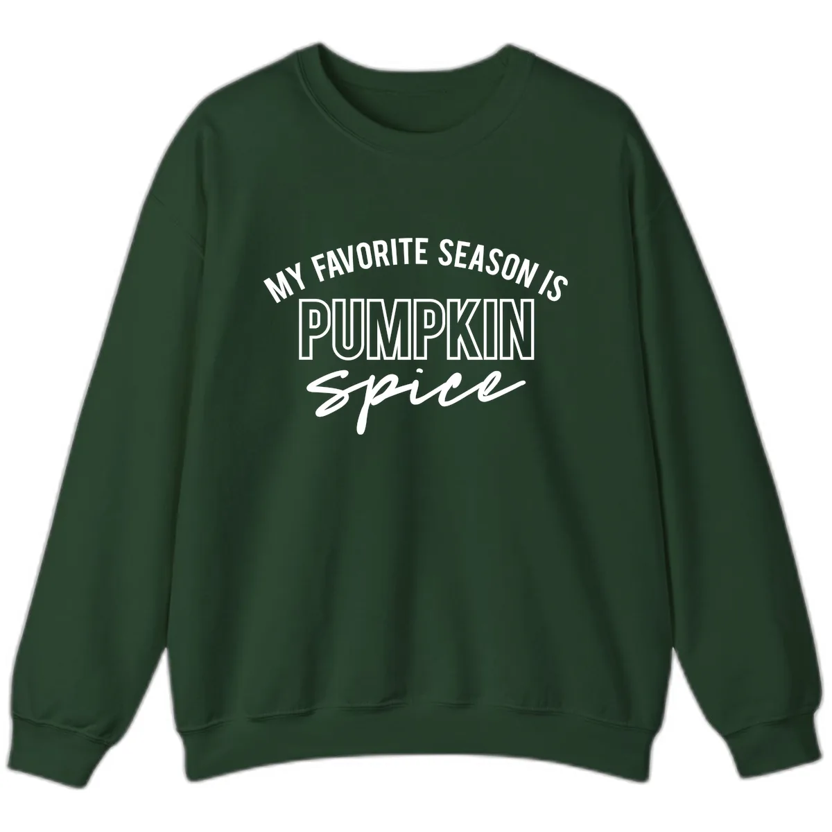 My Favorite Season Is Pumpkin Spice Sweatshirt in Forest Green