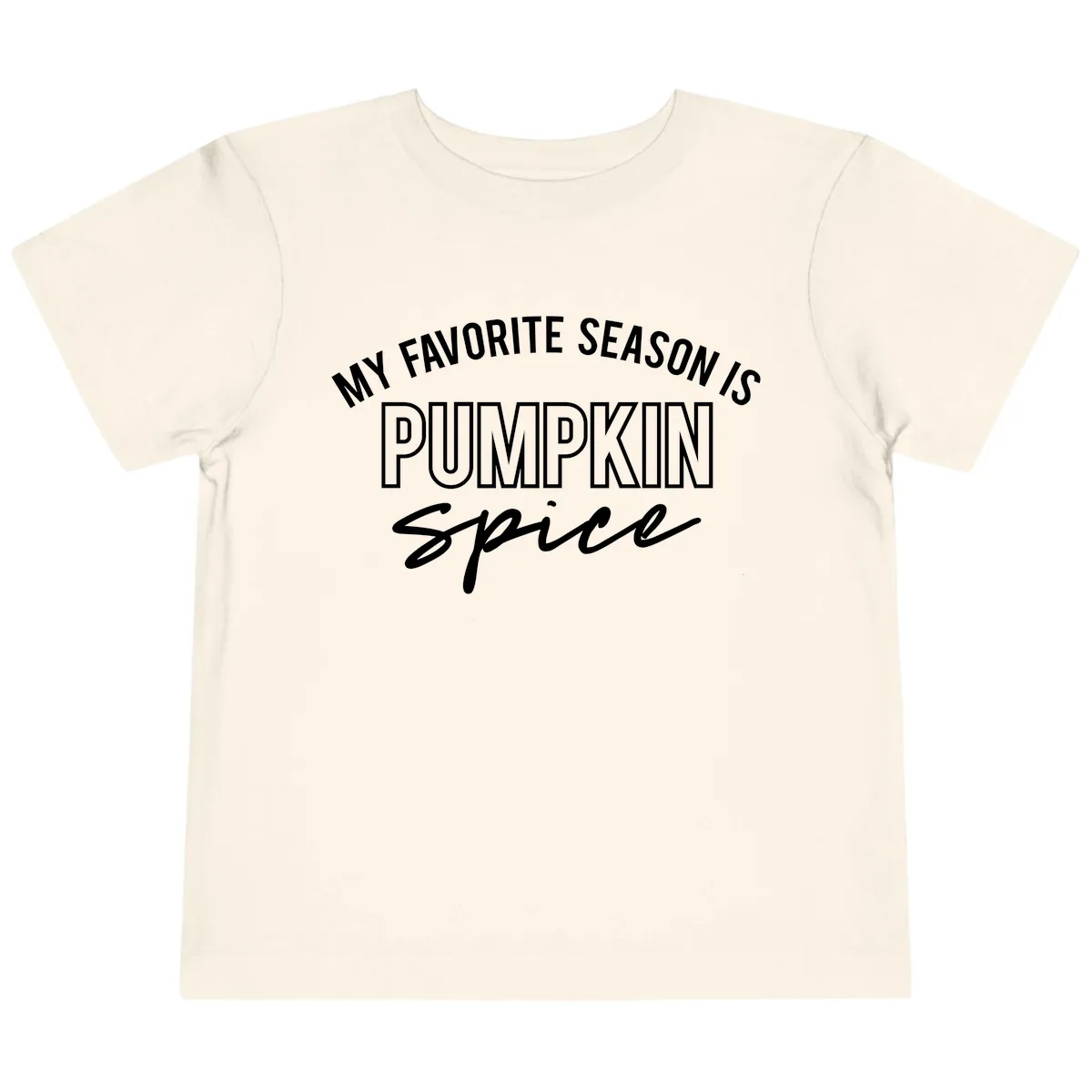 My Favorite Season Is Pumpkin Spice Toddler T-Shirt in Natural