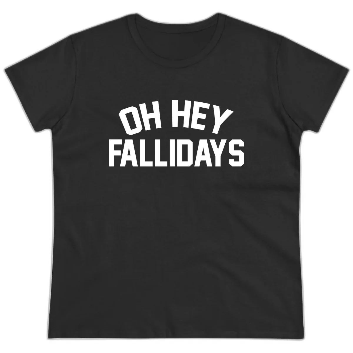Oh Hey Fallidays Graphic Design Ladies Tee in Black