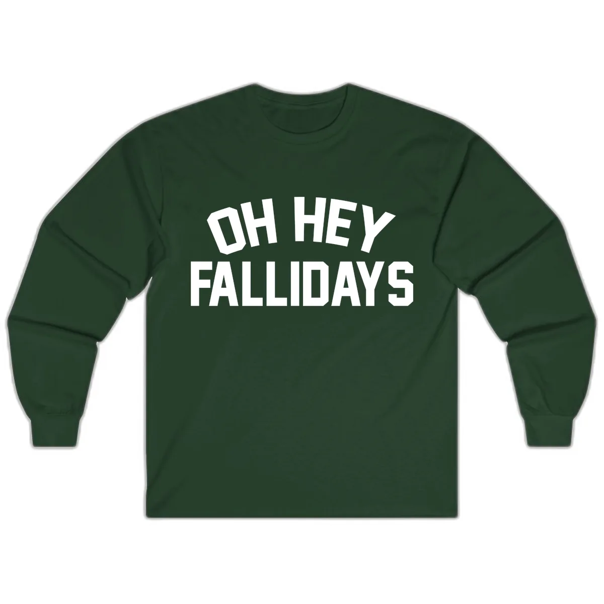 Oh Hey Fallidays Graphic Design Long Sleeve in Forest Green