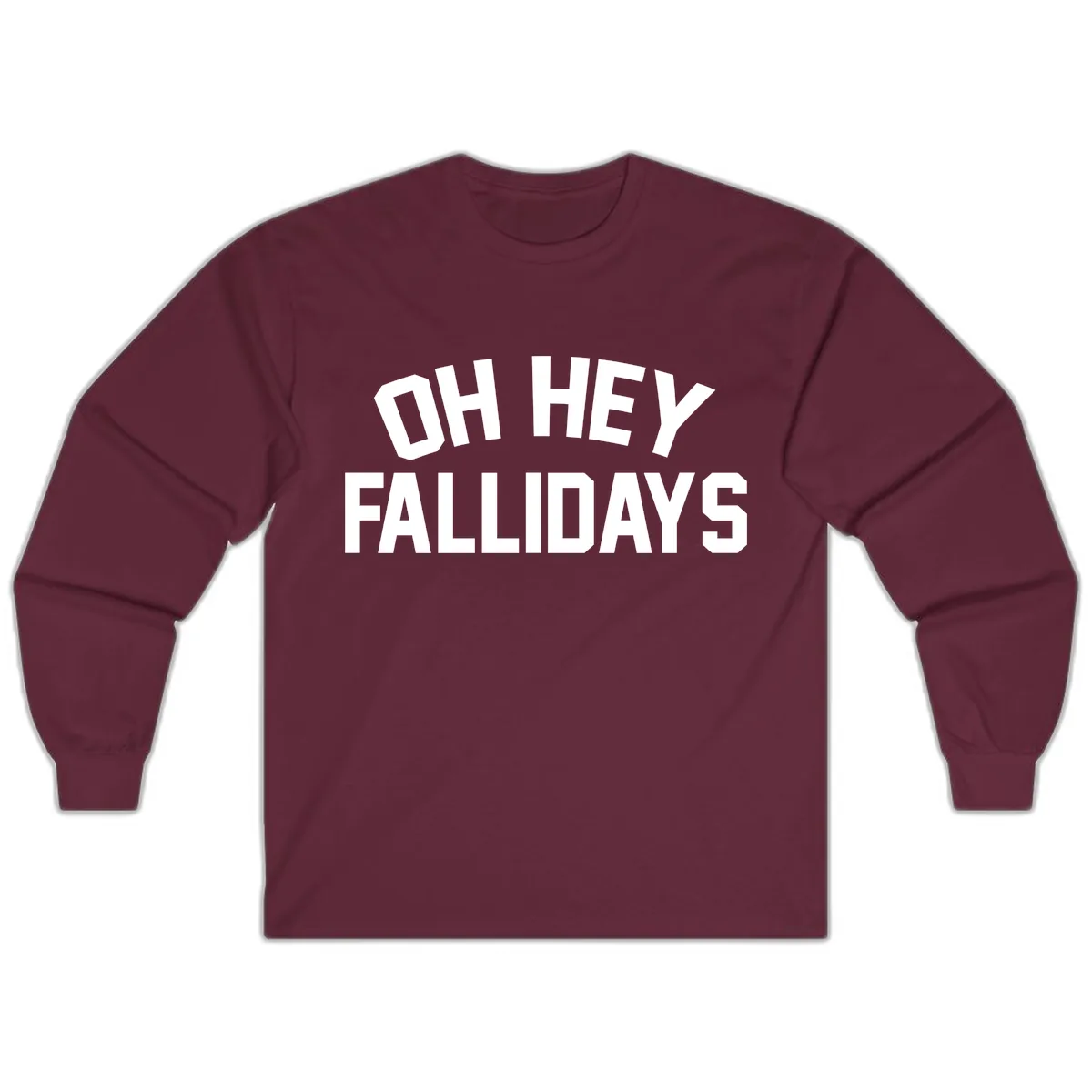 Oh Hey Fallidays Graphic Design Long Sleeve in Maroon