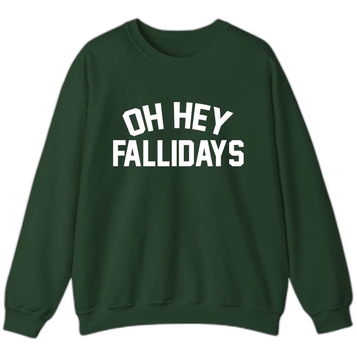 Oh Hey Fallidays Graphic Design Sweatshirt in Forest Green