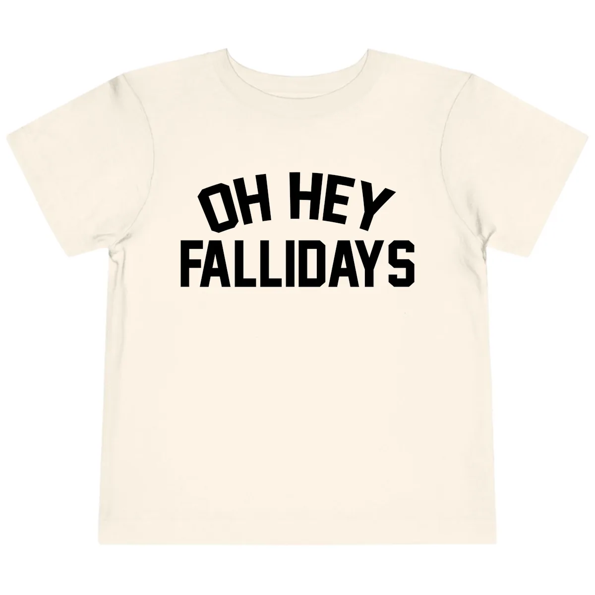 Oh Hey Fallidays Graphic Design Toddler T-Shirt in Natural