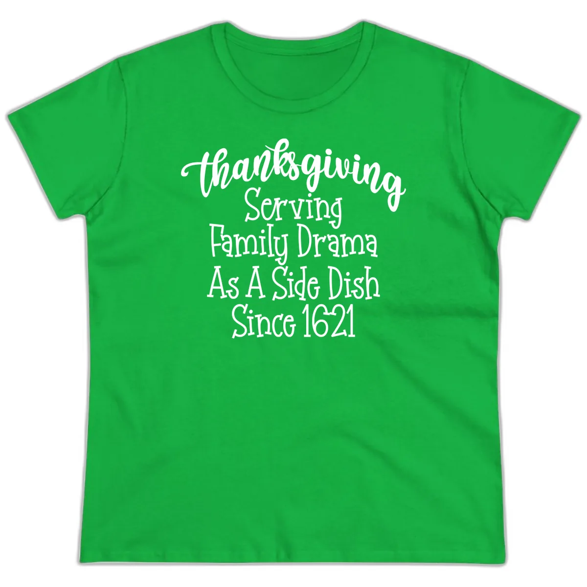 Thanksgiving Family Drama Since 1621 Ladies Tee in Irish Green