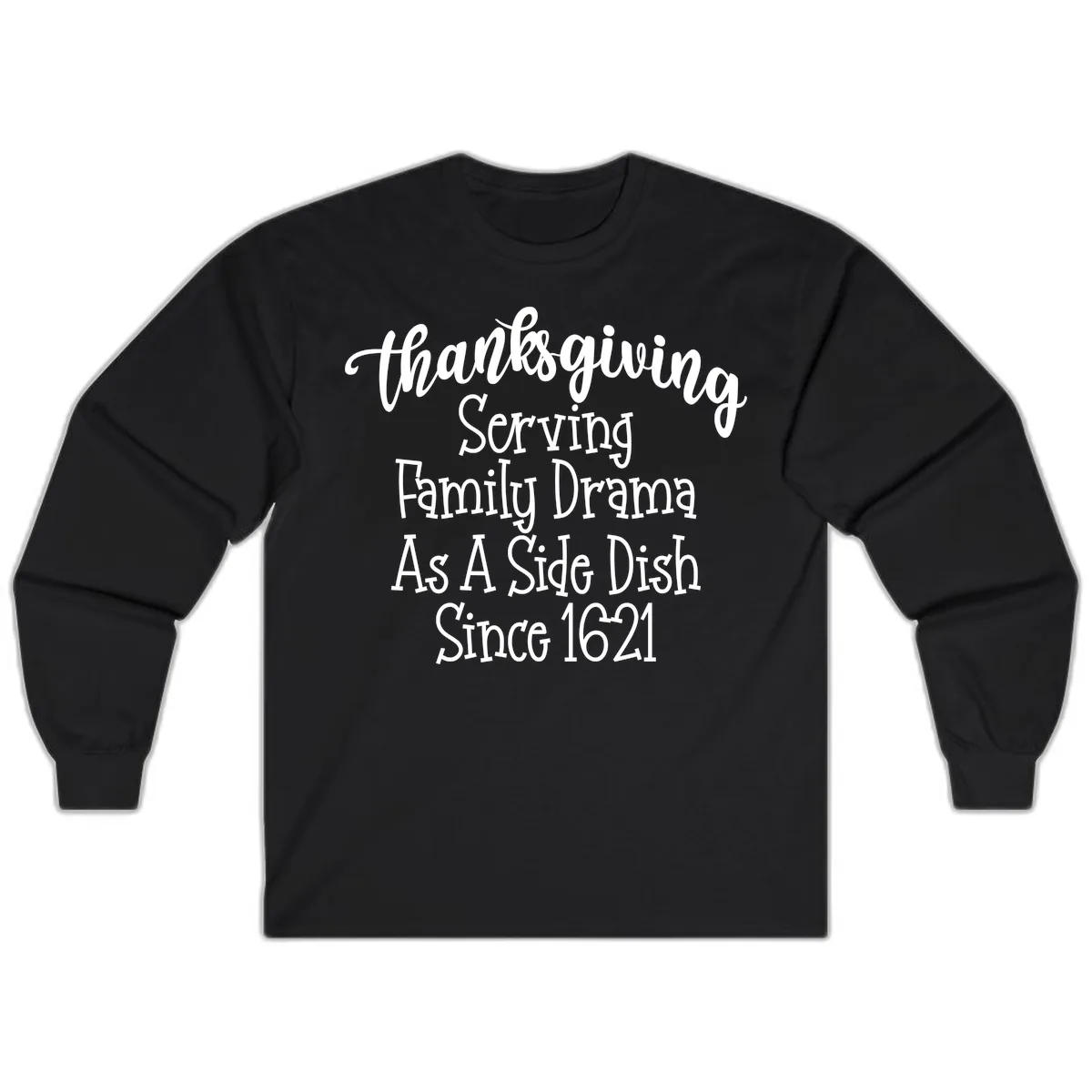 Thanksgiving Family Drama Since 1621 Long Sleeve in Black