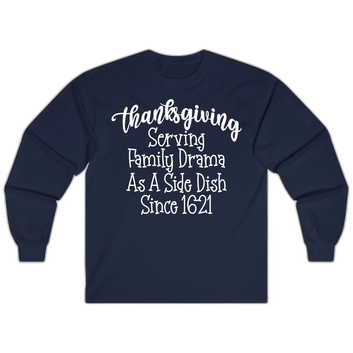 Thanksgiving Family Drama Since 1621 Long Sleeve in Navy