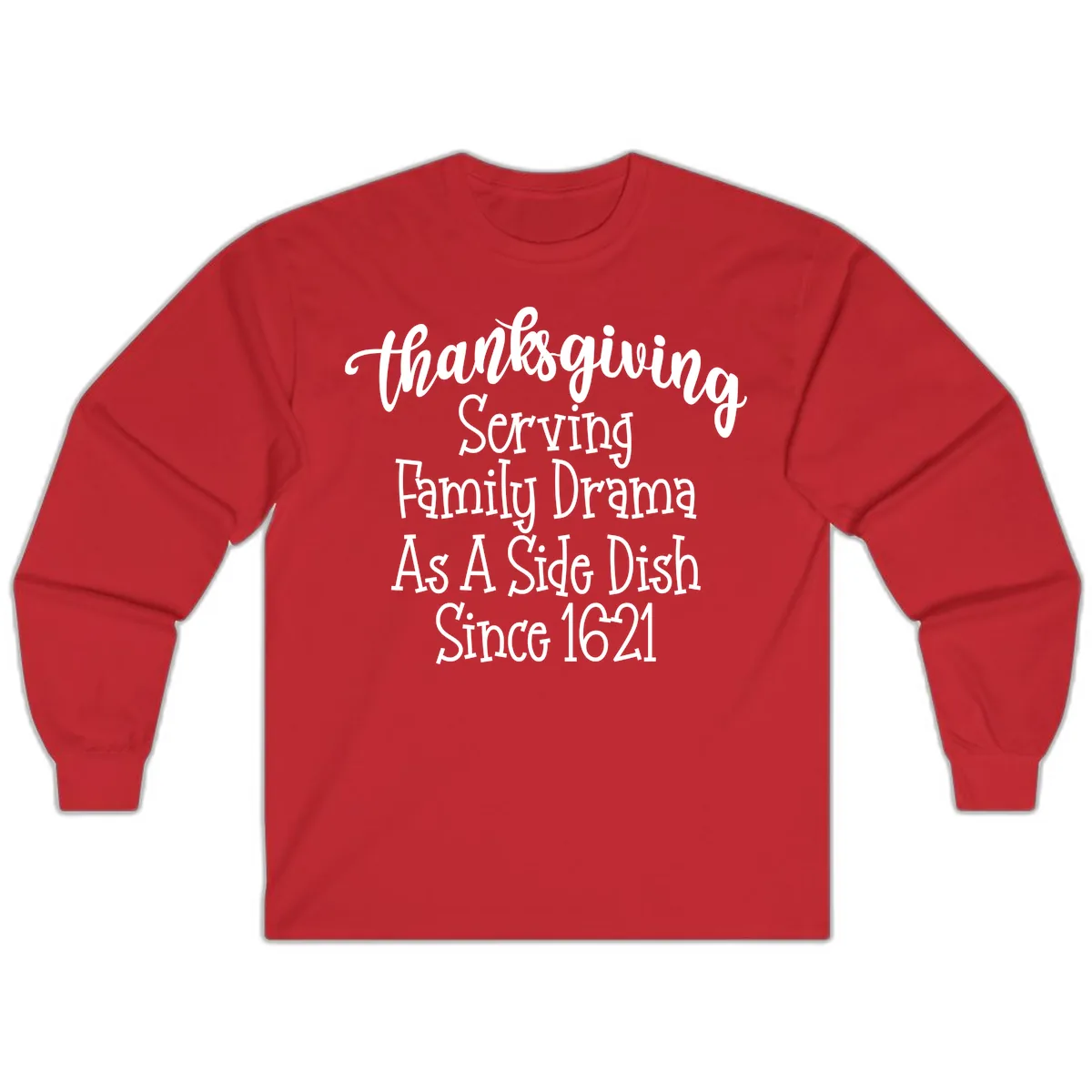 Thanksgiving Family Drama Since 1621 Long Sleeve in Red