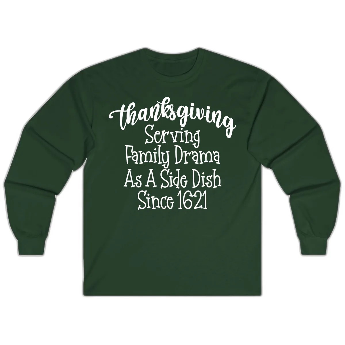 Thanksgiving Family Drama Since 1621 Long Sleeve in Forest Green