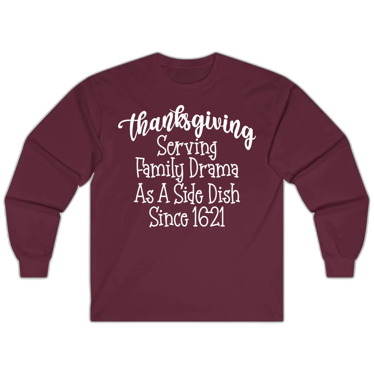 Thanksgiving Family Drama Since 1621 Long Sleeve in Maroon