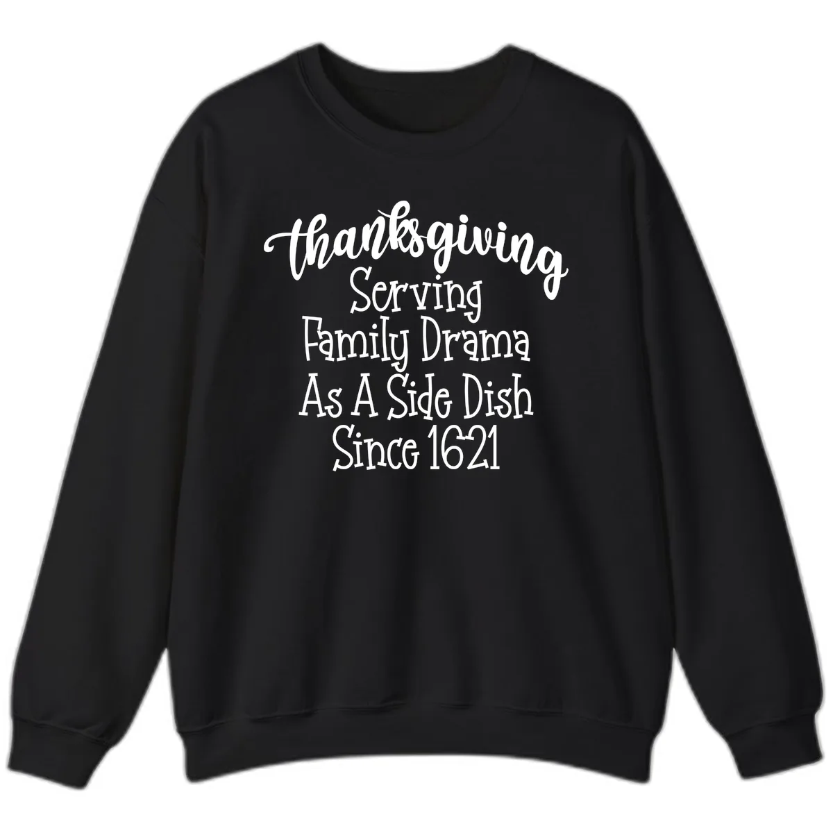Thanksgiving Family Drama Since 1621 Sweatshirt in Black