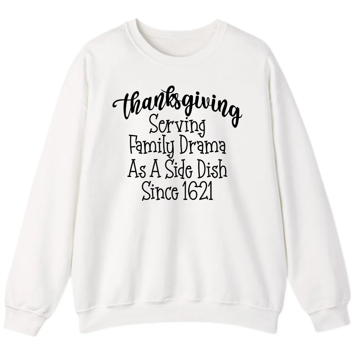 Thanksgiving Family Drama Since 1621 Sweatshirt in White