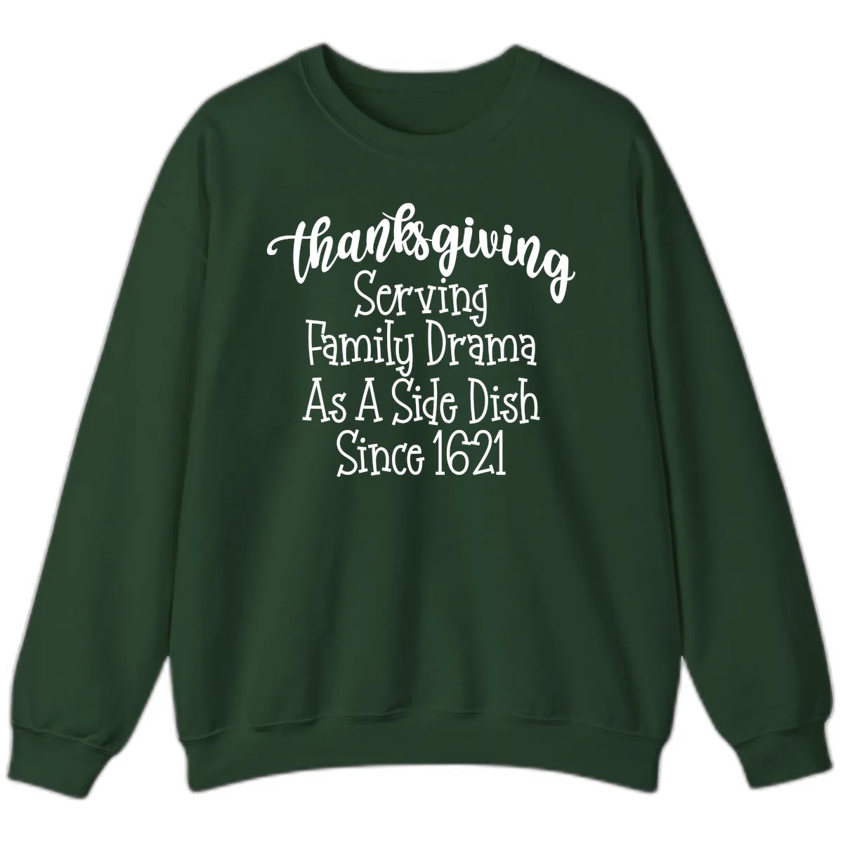 Thanksgiving Family Drama Since 1621 Sweatshirt in Forest Green