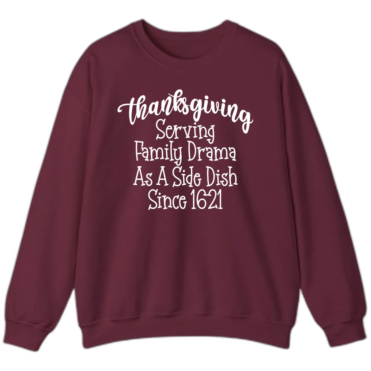 Thanksgiving Family Drama Since 1621 Sweatshirt in Maroon