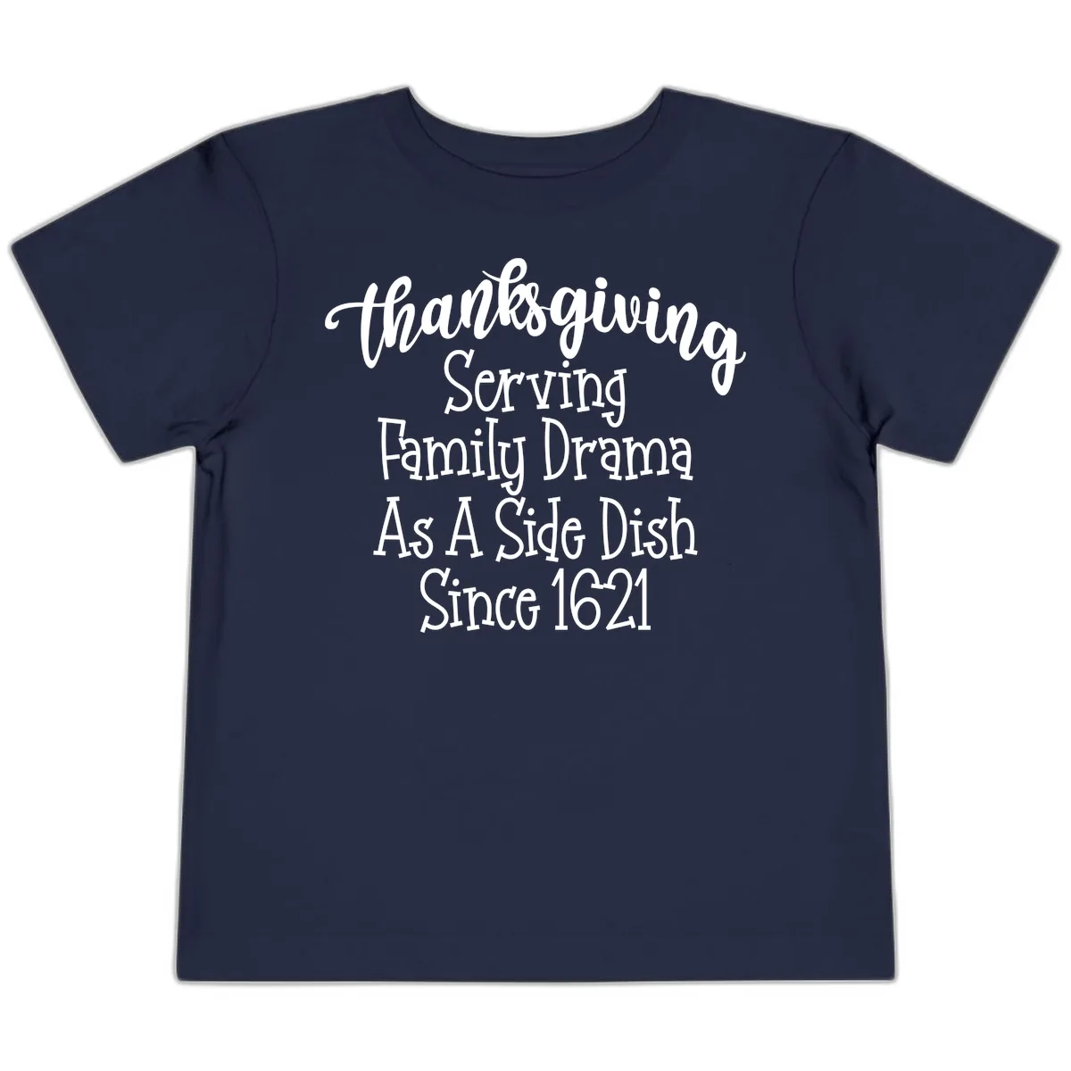Thanksgiving Family Drama Since 1621 Toddler T-Shirt in Navy